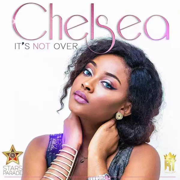 Chelsea - “Its Not Over” ( Prod. By Frank Edwards)